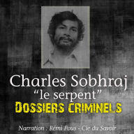 Dossiers Criminels: Charles Sobhraj, Le Serpent: Dossiers Criminels
