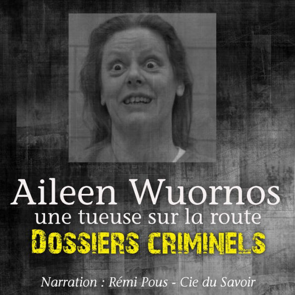 DossiersCriminels: Aileen Wuornos, Tueuse sur la route: Dossiers Criminels