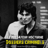 Dossiers Criminels: Le prédateur nocturne: Dossiers Criminels