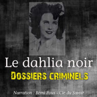 Dossiers Criminels: Le Dahlia Noir: Dossiers Criminels