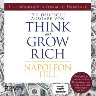 Think and Grow Rich - Deutsche Ausgabe: Die ungekürzte und unveränderte Originalausgabe von Denke nach und werde reich von 1937 (Abridged)