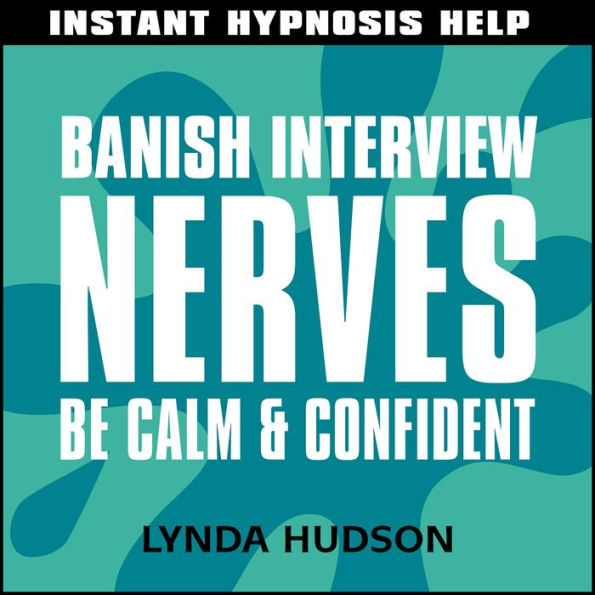 Banish interview nerves: Be calm and confident