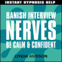 Banish interview nerves: Be calm and confident