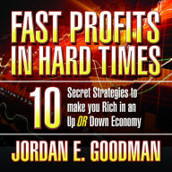 Fast Profits in Hard Times: 10 Secret Strategies to Make You Rich in an Up or Down Economy (Abridged)
