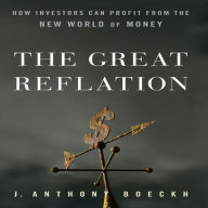 The Great Reflation: How Investors Can Profit From the New World of Money