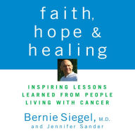 Faith, Hope, and Healing: Inspiring Lessons Learned from People Living with Cancer