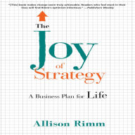 The Joy of Strategy: A Business Plan fo Life