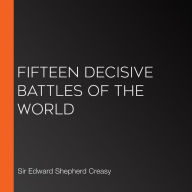 Fifteen Decisive Battles of the World