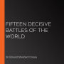 Fifteen Decisive Battles of the World