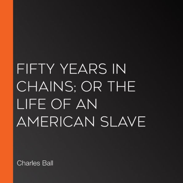 Fifty Years in Chains; or The Life of an American Slave