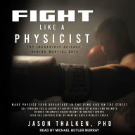 Fight Like a Physicist: The Incredible Science Behind Martial Arts