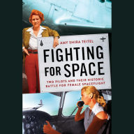 Fighting for Space: Two Pilots and Their Historic Battle for Female Spaceflight