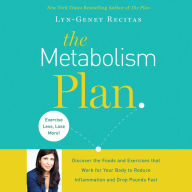 The Metabolism Plan: Discover the Foods and Exercises that Work for Your Body to Reduce Inflammation and Drop Pounds Fast