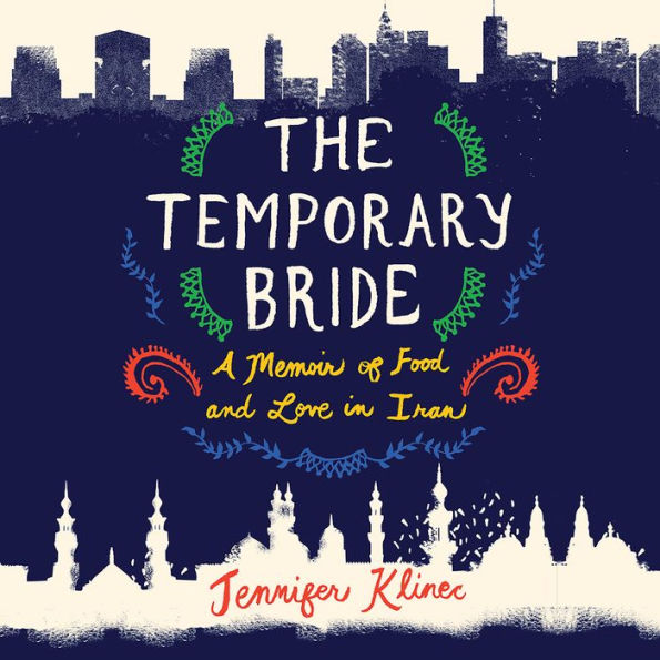 The Temporary Bride: A Memoir of Love and Food in Iran