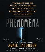 Phenomena: The Secret History of the U.S. Government's Investigations into Extrasensory Perception and Psychokinesis