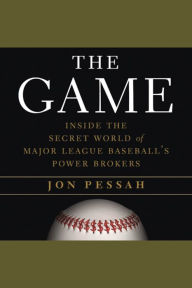 The Game: Inside the Secret World of Major League Baseball's Power Brokers