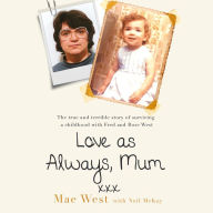 Love as Always, Mum xxx: The true and terrible story of surviving a childhood with Fred and Rose West