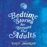 Bedtime Stories for Stressed Out Adults: DESIGNED TO CALM YOUR MIND FOR A GOOD NIGHT'S SLEEP