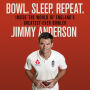 Bowl. Sleep. Repeat.: Inside the World of England's Greatest-Ever Bowler