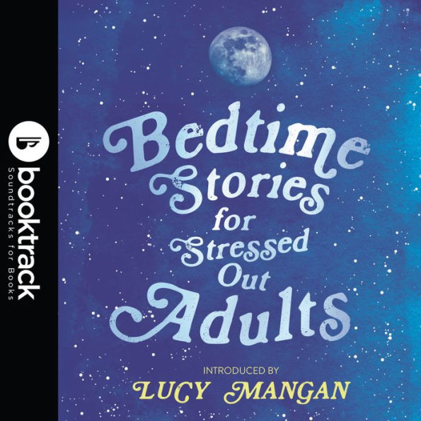 Bedtime Stories for Stressed Out Adults: Booktrack Edition