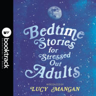 Bedtime Stories for Stressed Out Adults: DESIGNED TO CALM YOUR MIND FOR A GOOD NIGHT'S SLEEP