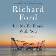 Let Me Be Frank With You: A Frank Bascombe Book