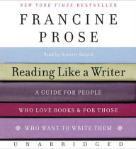 Reading Like a Writer: A Guide for People Who Love Books and for Those Who Want to Write Them