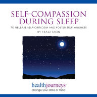 Self-Compassion during Sleep : To Release Self-Criticism and Foster Self-Kindness