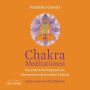 Chakra-Meditationen: Das praktische Programm zur Harmonisierung der sieben Chakras -