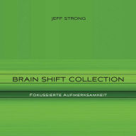 Brain Shift Collection - Fokussierte Aufmerksamkeit: Power-Rhythmen für Heilung & Klarheit