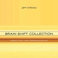 Brain Shift Collection - Kreativität und Problemlösung: Power-Rhythmen für Heilung & Klarheit