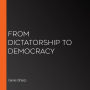 From Dictatorship to Democracy