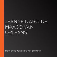 Jeanne D'Arc, de Maagd van Orléans