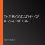 The Biography of a Prairie Girl