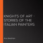 Knights of Art - Stories of the Italian Painters