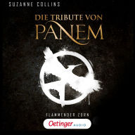 Die Tribute von Panem 3. Flammender Zorn: Ungekürzte Lesung