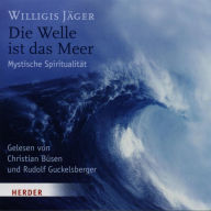 Die Welle ist das Meer: Mystische Spiritualität (Abridged)