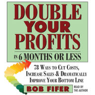 Double Your Profits: In Six Months or Less (Abridged)