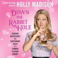 Down the Rabbit Hole: Curious Adventures and Cautionary Tales of a Former Playboy Bunny