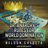 Dr. Anarchy's Rules For World Domination: (Or How I Became God-Emperor Of Rhode Island)