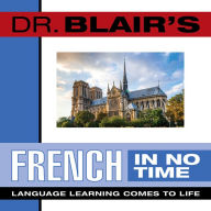 Dr. Blair's French in No Time: The Revolutionary New Language Instruction Method That's Proven to Work!