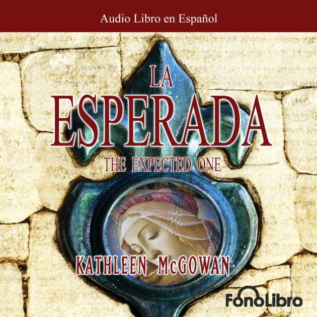 La Esperada The Expected One Abridged By Kathleen Mcgowan Isabel La Esperada The Expected One Abridged By Kathleen Mcgowan Isabel