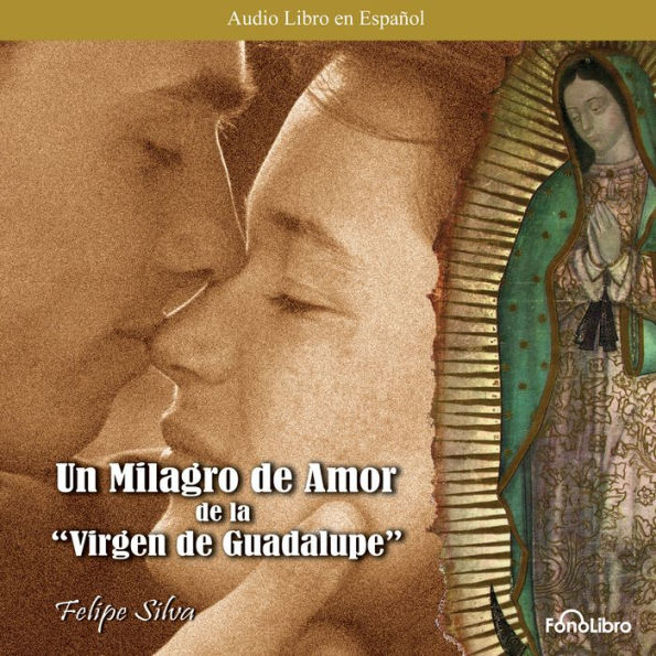 Un milagro de amor de la Virgen de Guadalupe (Abridged)