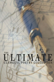 The Ultimate Classical Poetry Collection (Abridged)