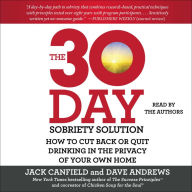 The 30-Day Sobriety Solution: How to Cut Back or Quit Drinking in the Privacy of Your Own Home