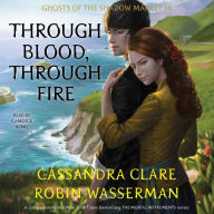 Through Blood, Through Fire: Ghosts of the Shadow Market, Book 8