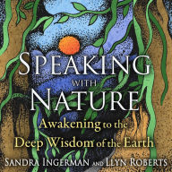 Speaking with Nature: Awakening to the Deep Wisdom of the Earth