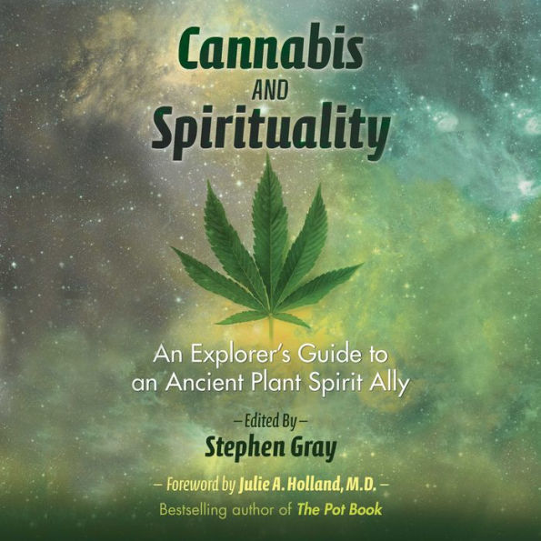 Cannabis and Spirituality: An Explorer's Guide to an Ancient Plant Spirit Ally