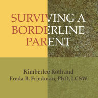 Surviving a Borderline Parent: How to Heal Your Childhood Wounds and Build Trust, Boundaries, and Self-Esteem