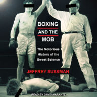 Boxing and the Mob: The Notorious History of the Sweet Science